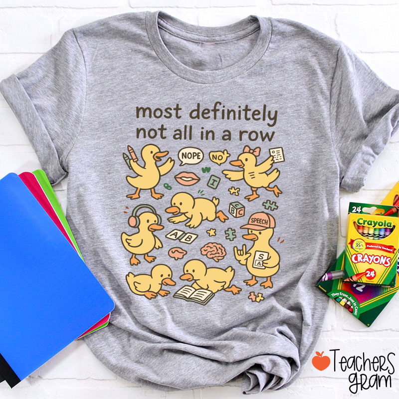 Most Definitely Not All In A Row Ducklings Teacher T-Shirt