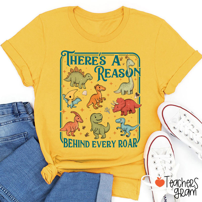 There's A Reason Behind Every Roar Teacher T-Shirt