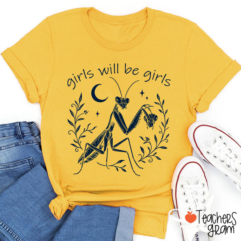 Girls Will Be Girls Praying Mantis Funny Feminist Teacher T-Shirt
