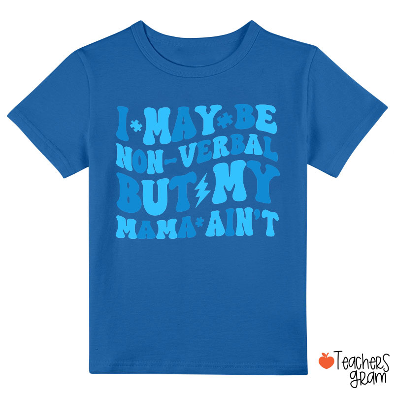I May Be Non-Verbal But My Mama Ain't Class T-Shirt