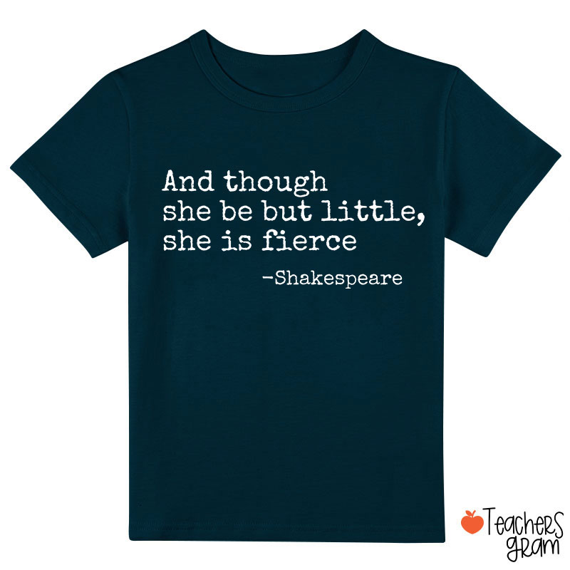 And Though She Be But Little She Is Fierce Class T-Shirt
