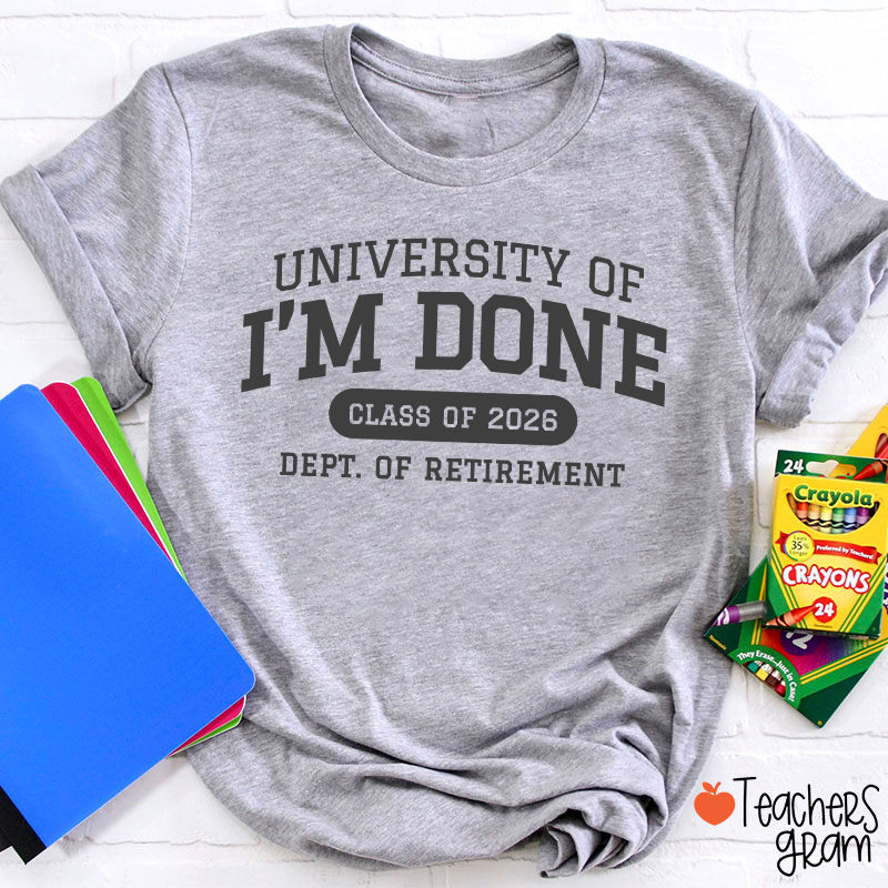Personalized Year University Of I'm Done Retirement Teacher T-Shirt