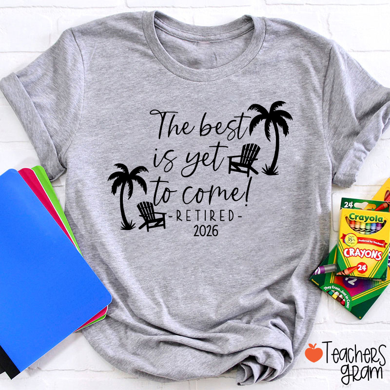 Personalized The Best Is Yet To Come Retired Teacher T-Shirt