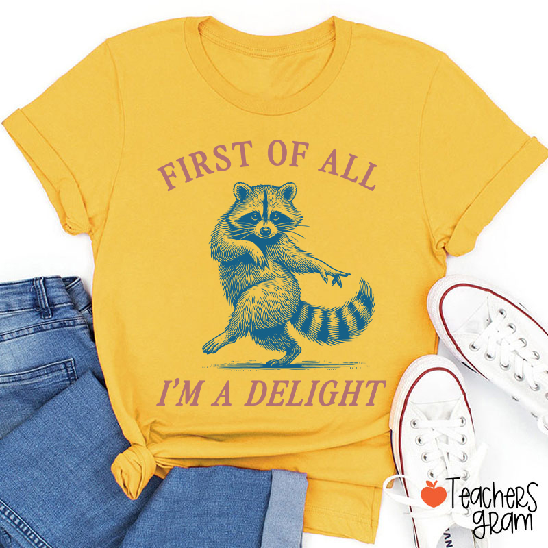 First Of All I'm A Delight Teacher T-Shirt