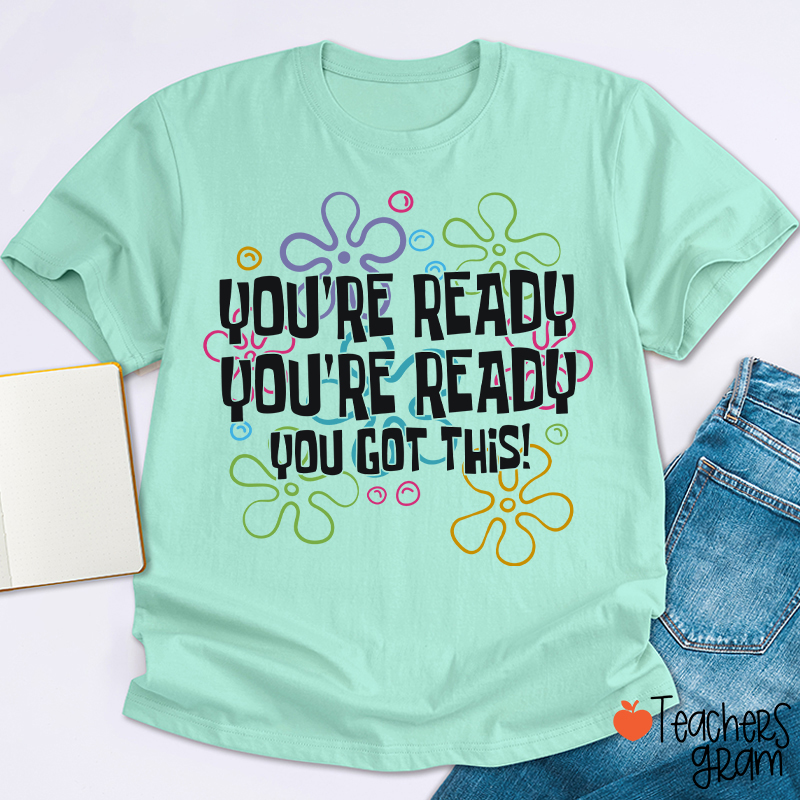 You're Ready You're Ready You Got This Teacher T-Shirt