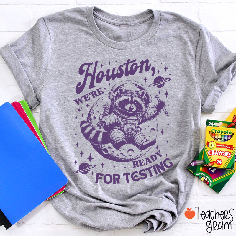 Houston We're Ready For Testing Teacher T-Shirt
