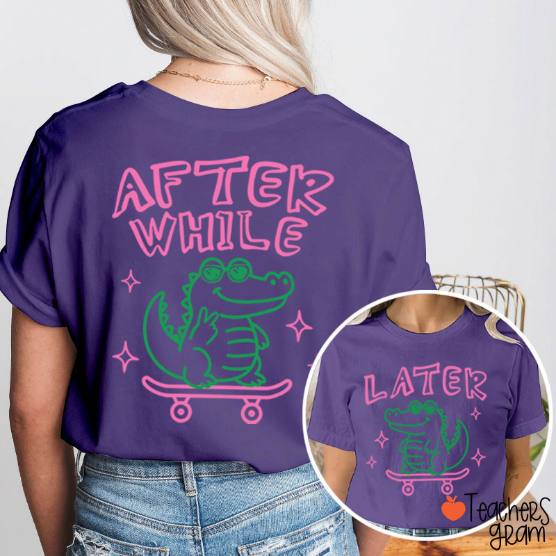 Funny Summer Later Gator After While Crocodile Teacher Two Sided T-Shirt