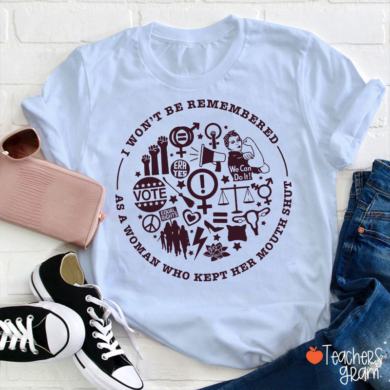 I Won't Be Remembered Teacher T-Shirt