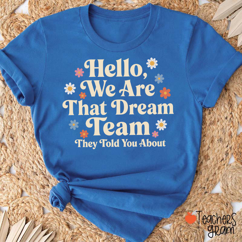 Hello We Are That Dream Team Floral Teacher T-Shirt