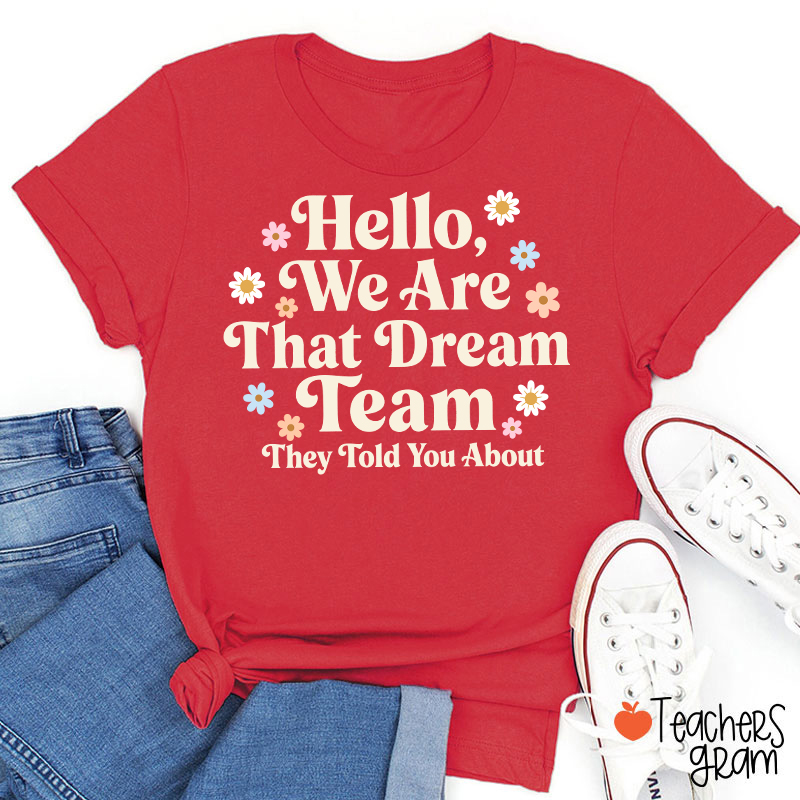 Hello We Are That Dream Team Floral Teacher T-Shirt