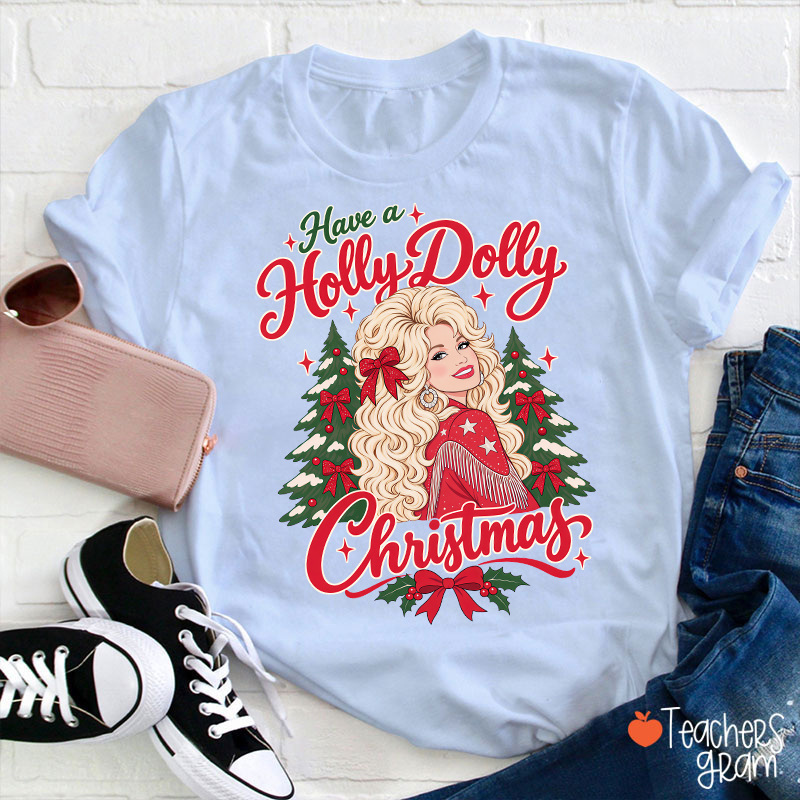 Have a Holly Dolly Christmas Teacher T-Shirt