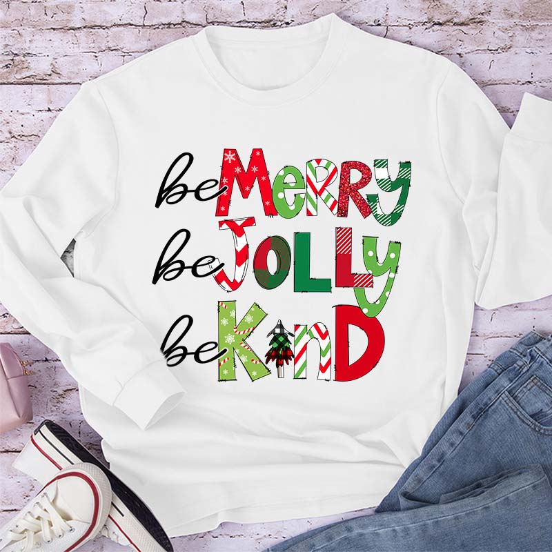 Be Merry Be Jolly Be Kind Teacher Long Sleeve T-Shirt