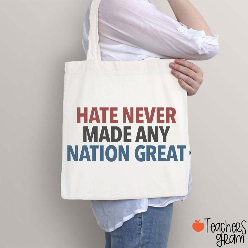 Hate Never Made Any Nation Great Teacher Tote Bag