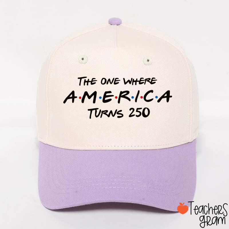 The One Where America Turns 250 Teacher Baseball Cap