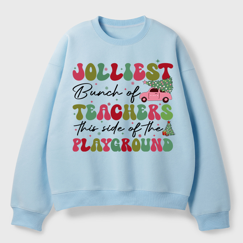 Jolliest Bunch Of Teachers This Side Of The Playground Teacher Fleece Sweatshirt