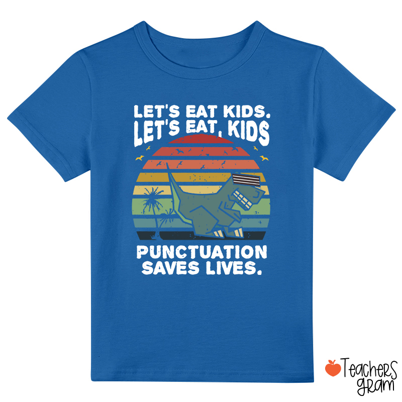 Let's Eat Kids Punctuation Saves Life Class T-Shirt