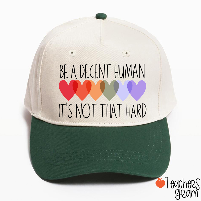 Be A Decent Human It's Not That Hard Teacher Baseball Cap