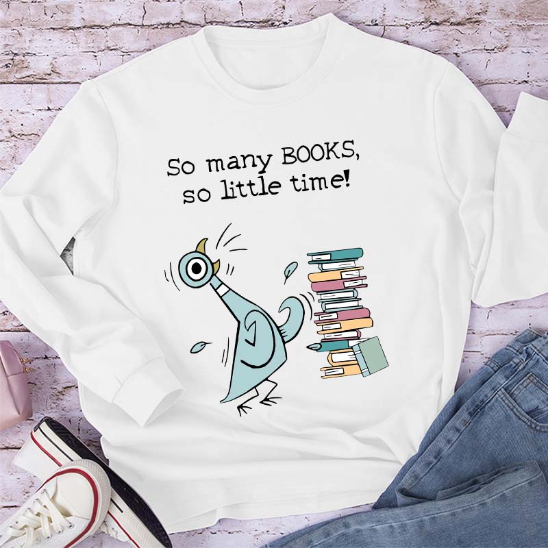 So Many Books So Little Time Teacher Long Sleeve T-Shirt