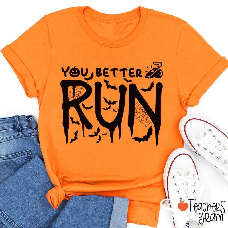You Better Run Teacher T-Shirt