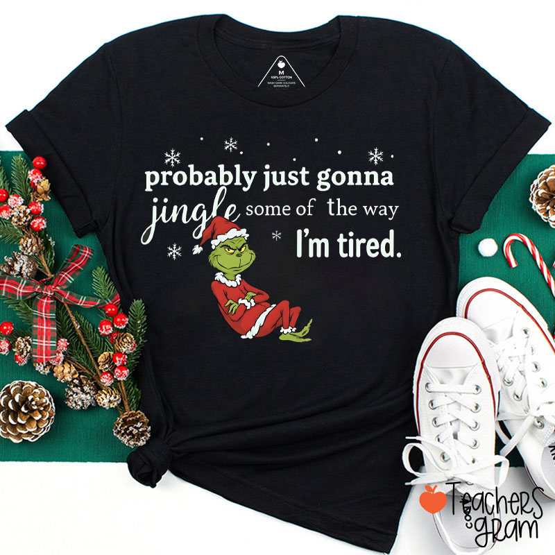 Probably Just Gonna Jingle Some Of The Way Green Guy Teacher T-Shirt