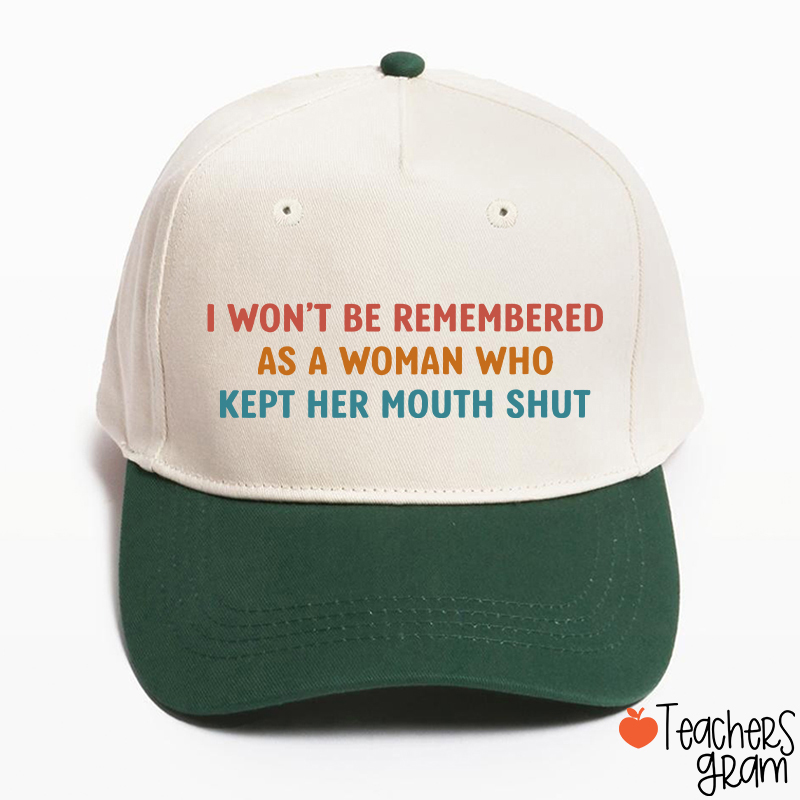 I Won't Be Remembered As A Woman Teacher Baseball Cap