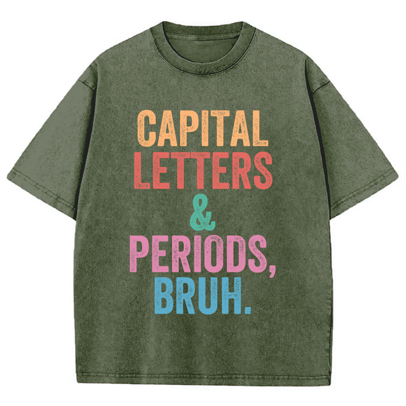 Capital Letters Periods Bruh Teacher Washed T-Shirt