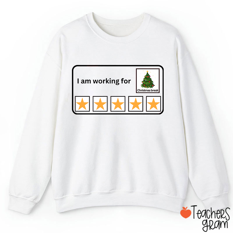 I Am Working For Christmas Break Teacherr Sweatshirt
