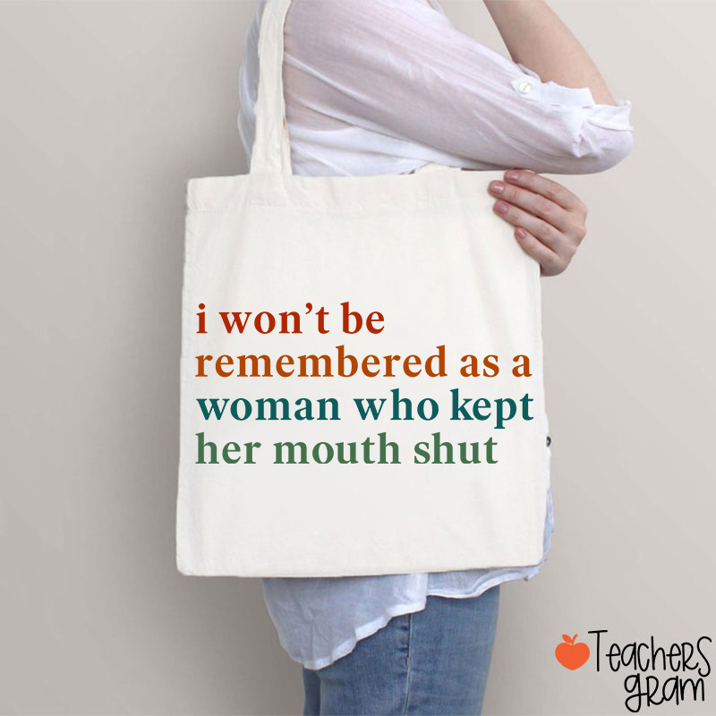 I Won't Be Remembered As A Woman Teacher Tote Bag