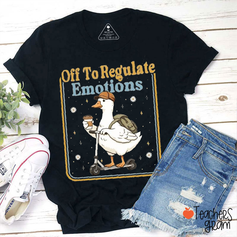 Off To Regulate Emotions Goose Teacher T-Shirt