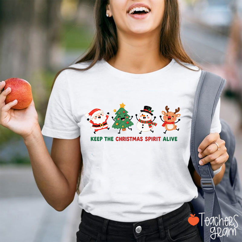 Keep The Christmas Spirit Alive Teacher T-Shirt