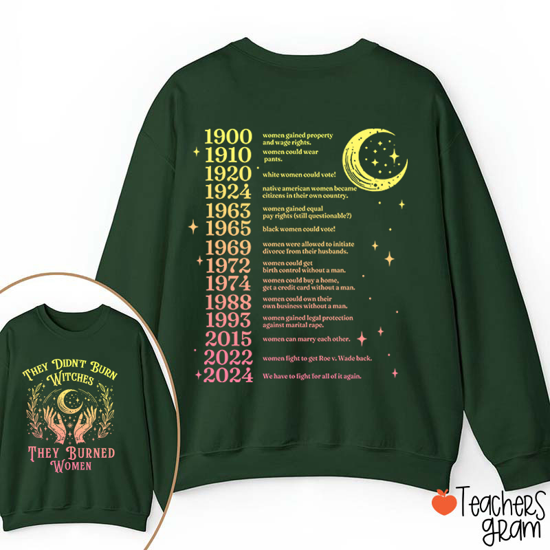 They Didn't Burn Witches They Burned Women Teacher Two Sided Sweatshirt