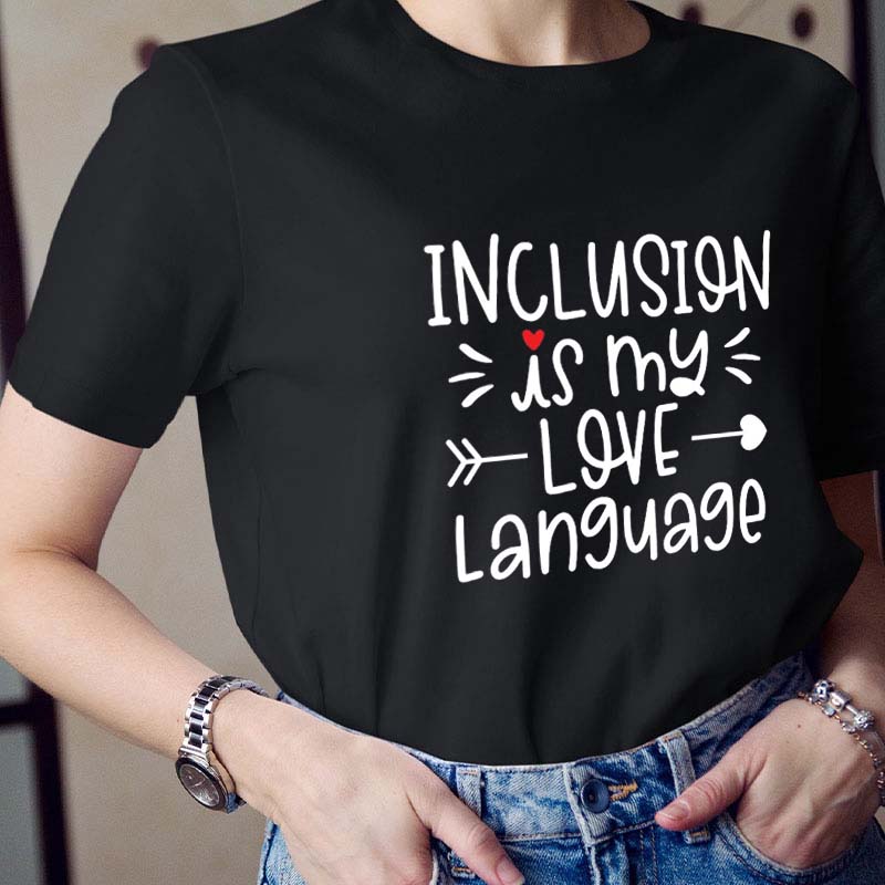 Inclusion Is My Love Language Teacher T-Shirt