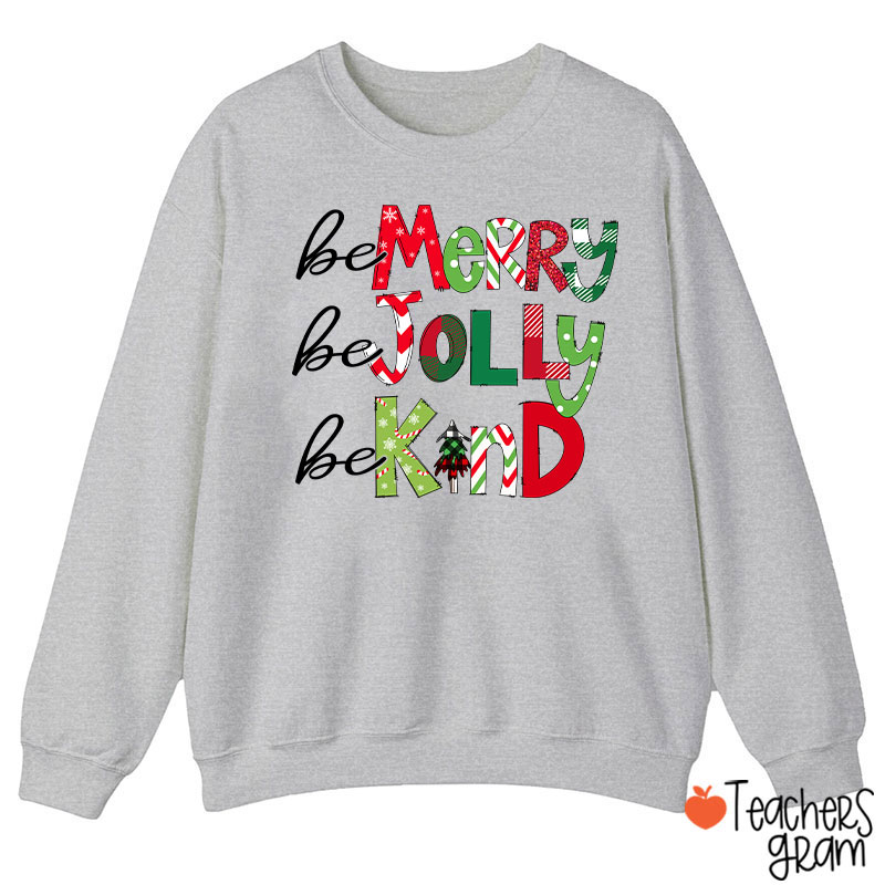 Be Merry Be Jolly Be Kind Teacher Sweatshirt