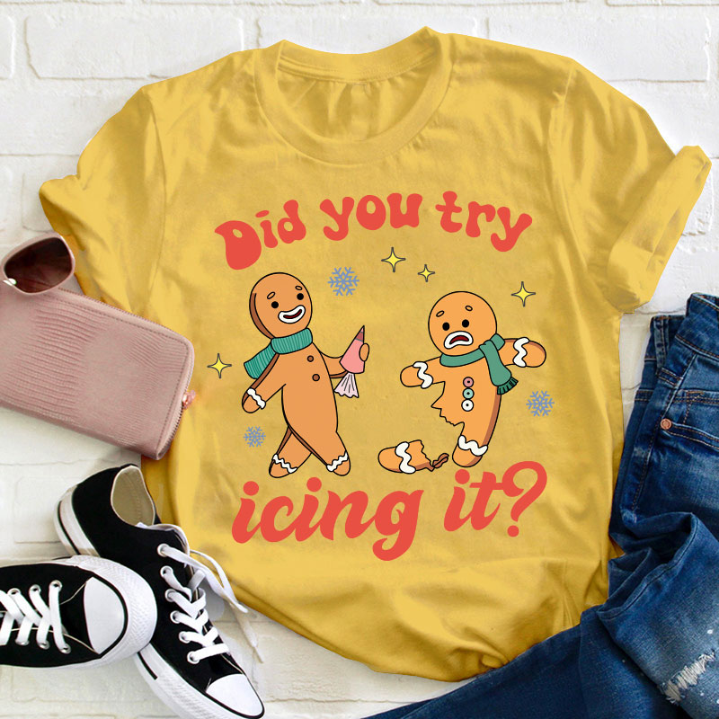 Did You Try Icing It Teacher T-Shirt