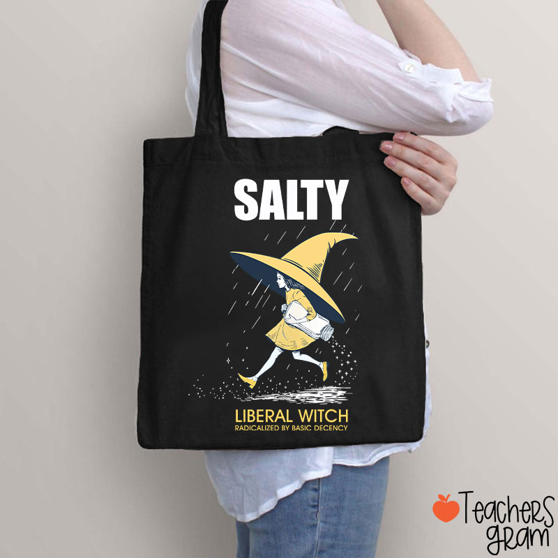 Salty Liberal Witch Radicalized By Basic Decency Teacher Tote Bag