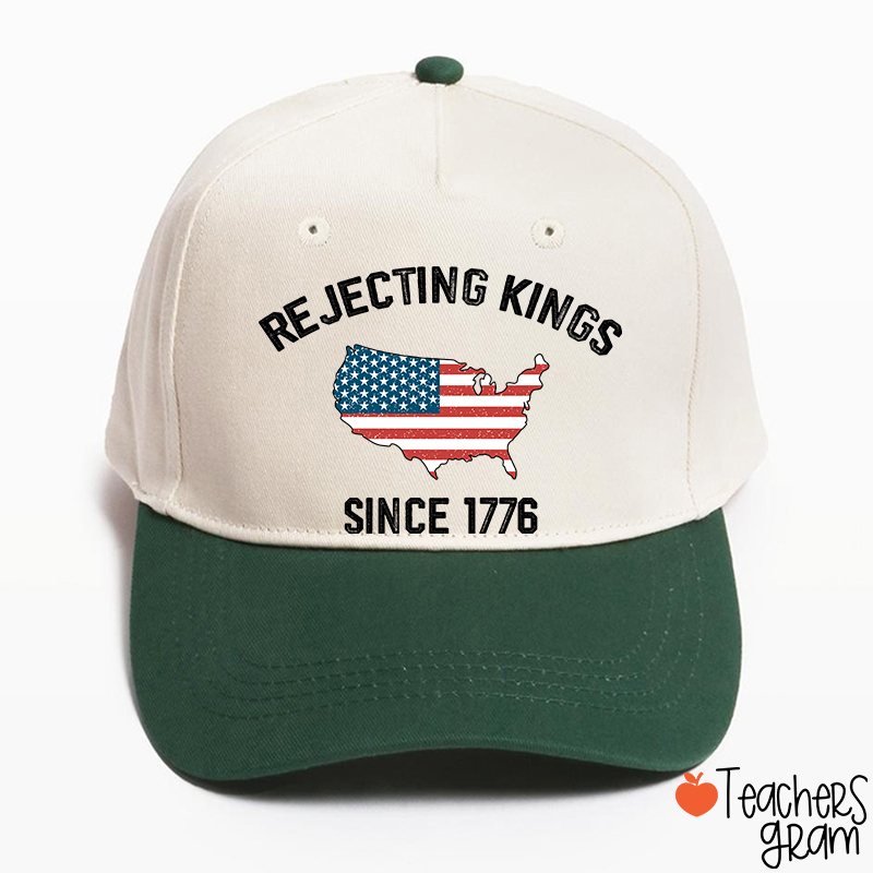 Rejecting Kings Since 1776 Teacher Baseball Cap