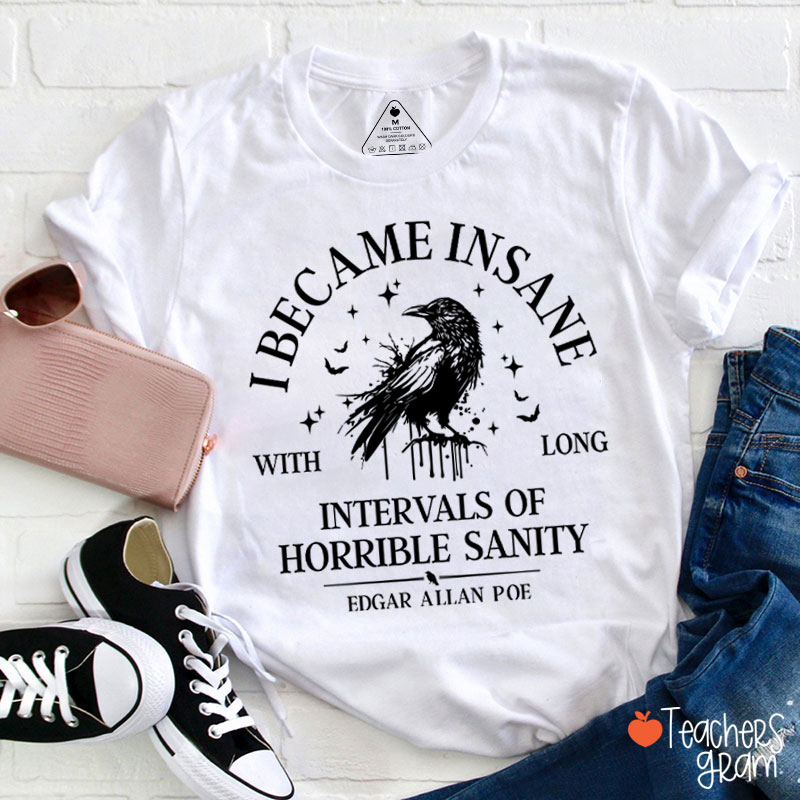 I Became Insane With Long Intervals Of Horrible Sanity Teacher T-Shirt