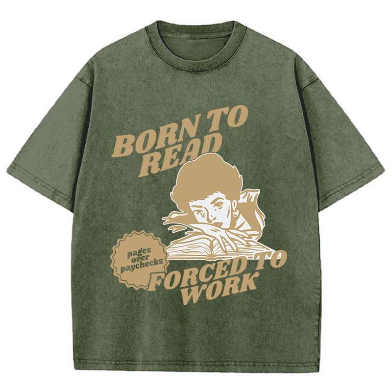 Born To Read Forced To Work Teacher Washed T-Shirt