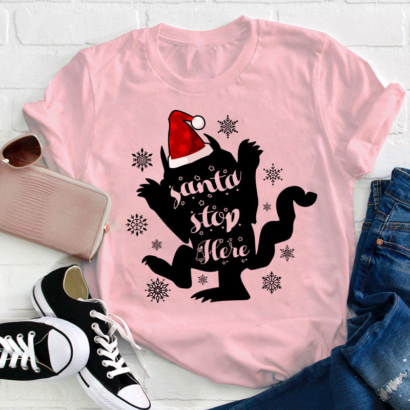 Santa Stop Here Teacher T-Shirt