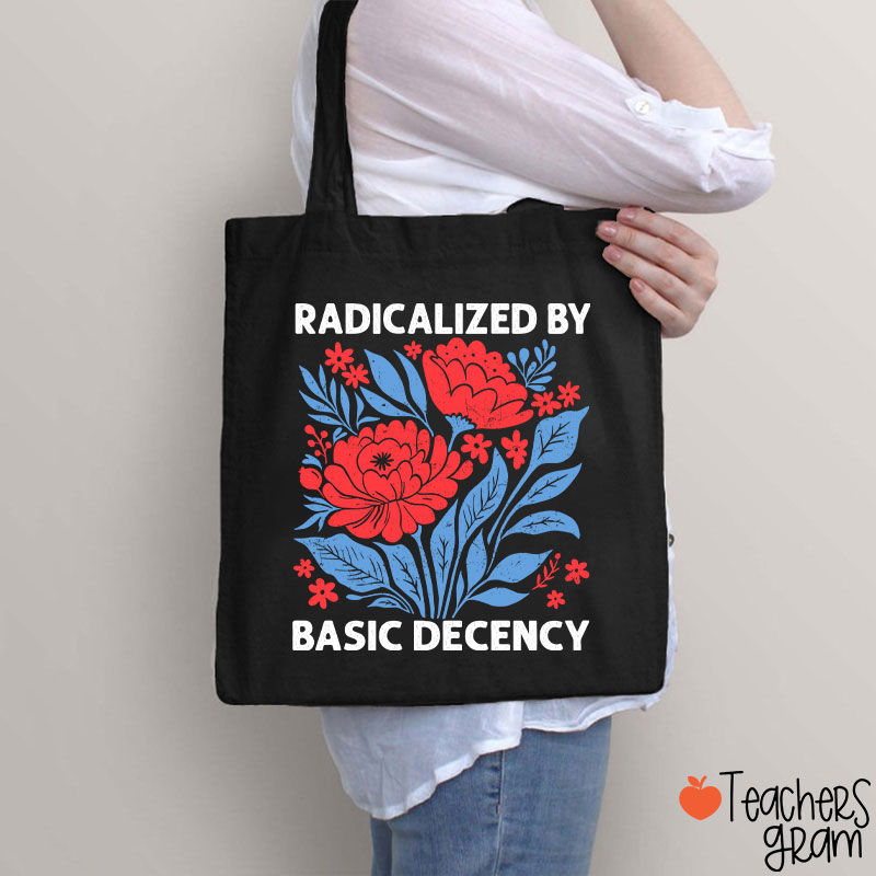 Radicalized By Basic Decency Teacher Tote Bag