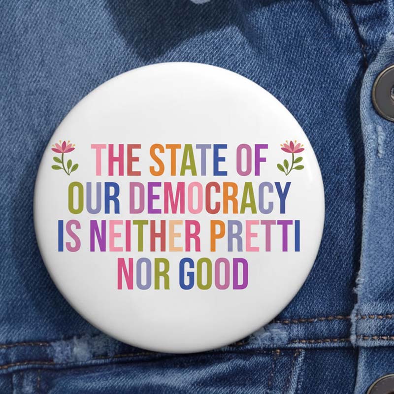 The State Of Our Democracy Is Neither Pretti Nor Good Teacher Pinback Button