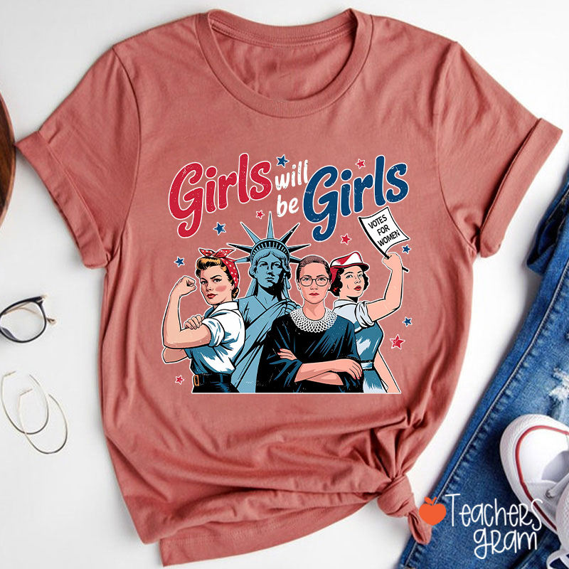 Girls Will Be Girls Women's Rights Teacher T-Shirt