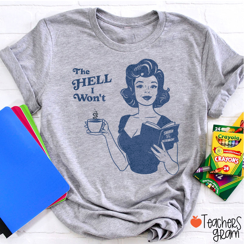 The Hell I Won't Teacher T-Shirt