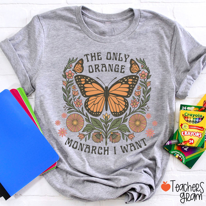 The Only Orange Monarch I Want Teacher T-Shirt