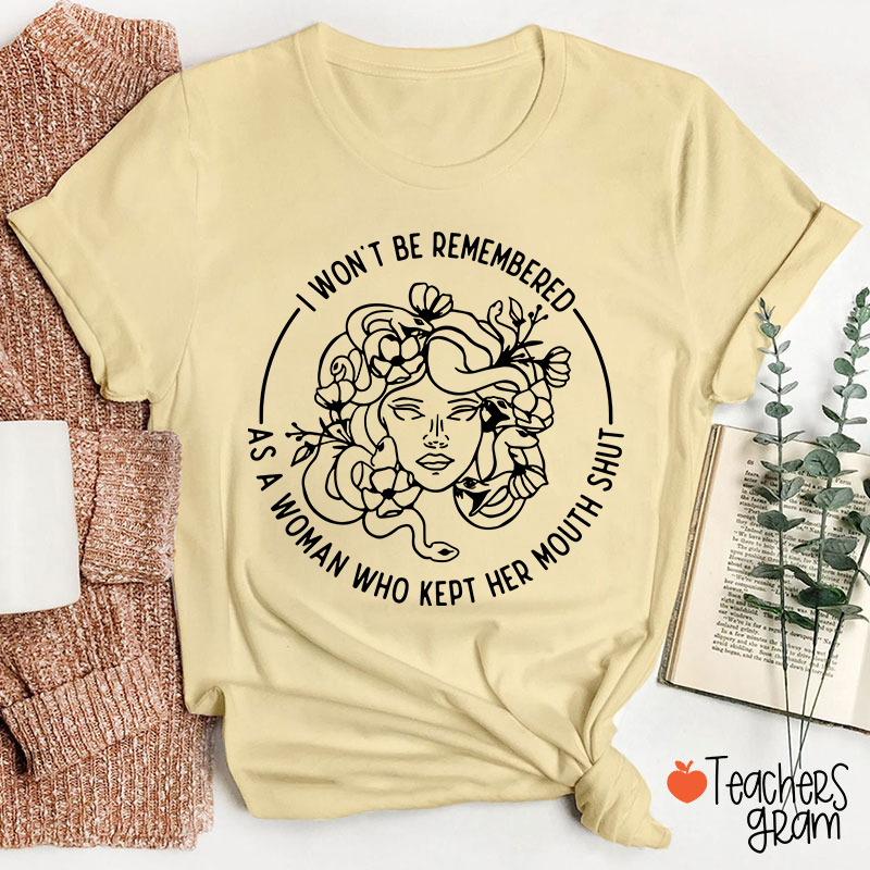 I Won't Be Remembered Teacher T-Shirt