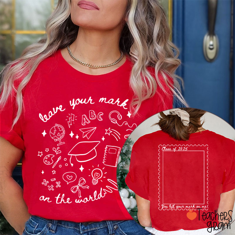 Personalized Leave Your Mark On The World Teacher Two Sided T-Shirt