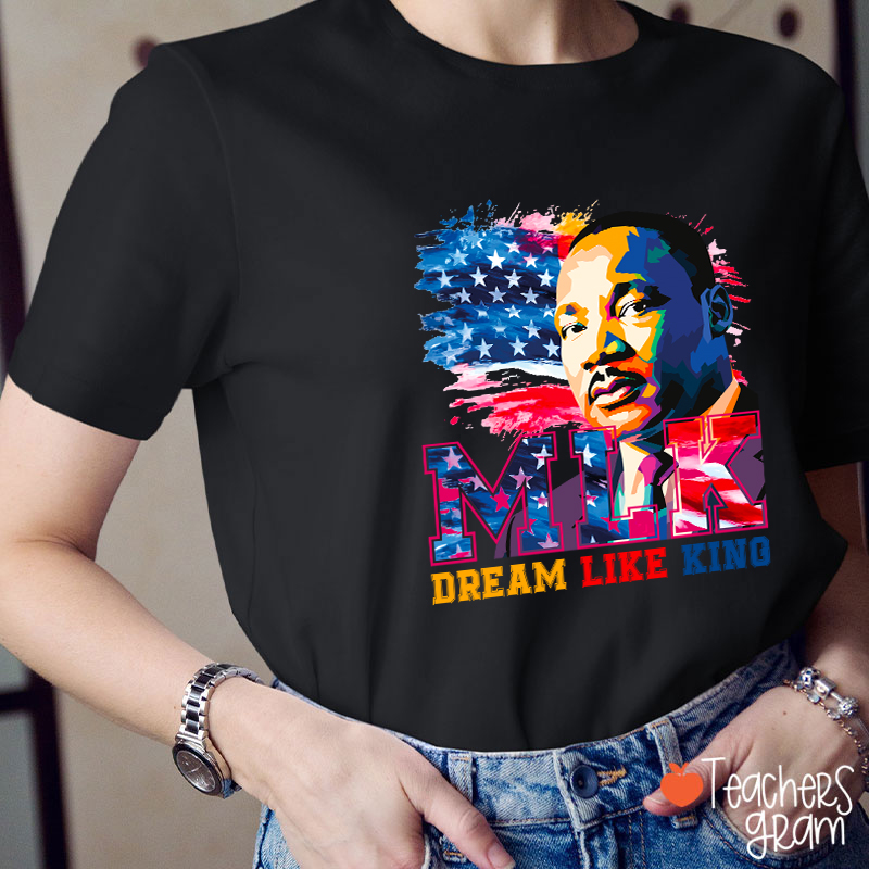 Dream Like King Teacher T-Shirt