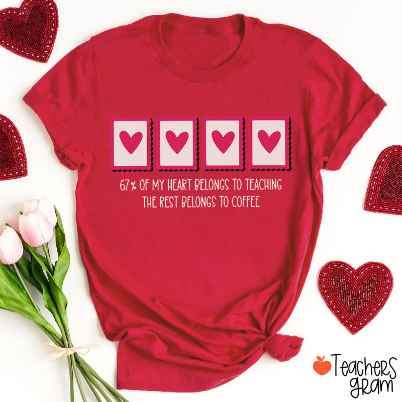 67% Of My Heart Belongs To Teaching Teacher T-Shirt