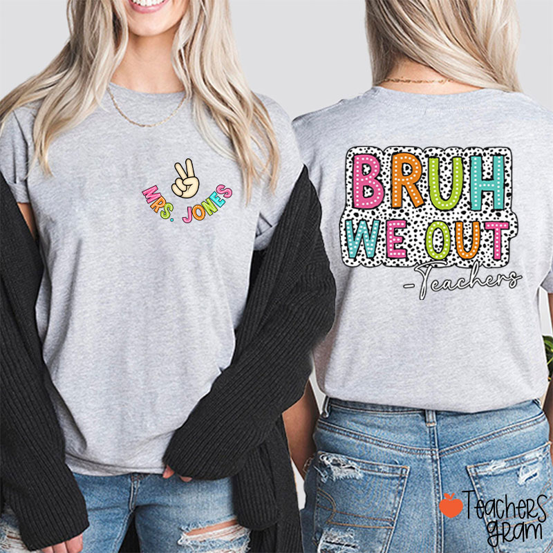 Personalized Name Bruh We Out Teacher Two Sided T-Shirt