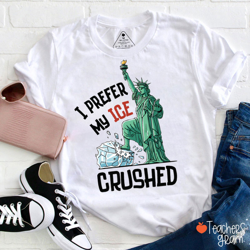 I Prefer My Ice Crushed Teacher T-Shirt